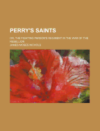 Perry's Saints: Or, the Fighting Parson's Regiment in the War of the Rebellion