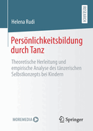 Persnlichkeitsbildung Durch Tanz: Theoretische Herleitung Und Empirische Analyse Des T?nzerischen Selbstkonzepts Bei Kindern