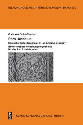 Pers-Andalus: Iranische Kulturdenkm?ler in "Al-Andalus Al-Aq  ". Bewertung Der Forschungsergebnisse F?r Das 8.-12. Jahrhundert - Dold-Ghadar, Gabriele