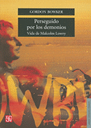 Perseguido Por los Demonios: Vida de Malcolm Lowry