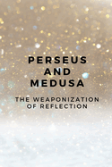 Perseus and Medusa: The Weaponization of Reflection