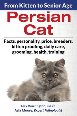 Persian Cat: From Kitten to Senior Age - Warrington, Alex, and Moore, Asia