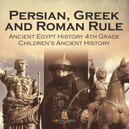 Persian, Greek and Roman Rule - Ancient Egypt History 4th Grade Children's Ancient History