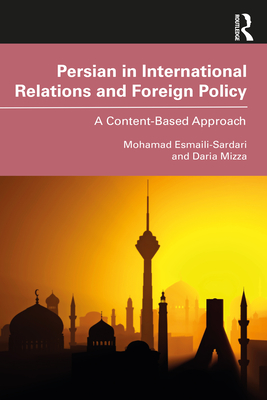 Persian in International Relations and Foreign Policy: A Content-Based Approach - Esmaili-Sardari, Mohamad, and Mizza, Daria