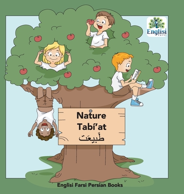 Persian Nature Tab'at: In Persian, English & Finglisi: Nature Tab'at - Kiani, Mona, and Kiani, Nouranieh (Editor), and Zamani, Setareh (Editor)