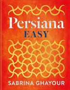 Persiana Easy: The BRAND NEW collection of over 100 super-simple recipes