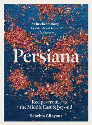 Persiana: Recipes from the Middle East & Beyond - Ghayour, Sabrina