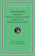 Persians. Seven Against Thebes. Suppliants. Prometheus Bound
