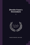 [Persifor Frazer's Descendants: 2