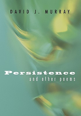 Persistence and Other Poems - Murray, David J