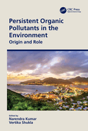 Persistent Organic Pollutants in the Environment: Origin and Role