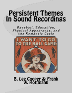 Persistent Themes In Sound Recordings: Baseball, Education, Physical Appearance, and the Romantic Cycle