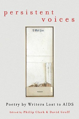 Persistent Voices: Poetry by Writers Lost to AIDS - Clark, Philip, Professor (Editor), and Groff, David, edi (Editor)