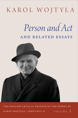 Person and Act and Related Essays - Wojtyla, Karol, and Ignatik, Grzegorz (Translated by), and Anderson, Carl A. (Foreword by)
