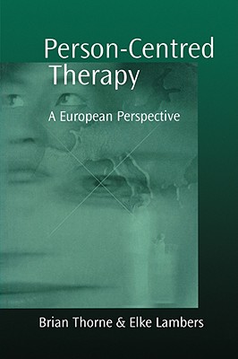 Person-Centred Therapy: A European Perspective - Thorne, Brian (Editor), and Lambers, Elke (Editor)