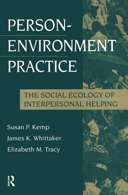 Person-Environment Practice: Social Ecology of Interpersonal Helping - Kemp, Susan (Editor)