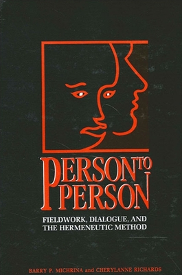 Person to Person: Fieldwork, Dialogue, and the Hermeneutic Method - Michrina, Barry P, and Richards, Cherylanne