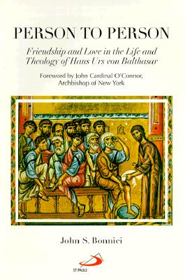 Person to Person: Friendship and Love in the Life and Theology of Hans Urs Von Balthasar - Bonnici, John S, and O'Connor, John, Cardinal (Foreword by)