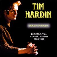 Person to Person: The Essential, Classic Hardin 1963-1980 - Tim Hardin