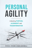 Personal Agility: Unlocking Purpose, Alignment, and Transformation