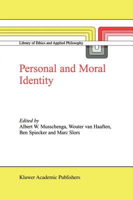 Personal and Moral Identity - Musschenga, A.W. (Editor), and van Haaften, A.W. (Editor), and Spiecker, B. (Editor)