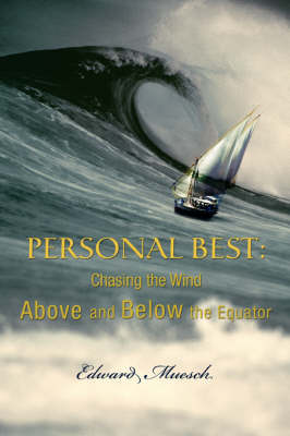 Personal Best: Chasing the Wind Above and Below the Equator - Muesch, Edward