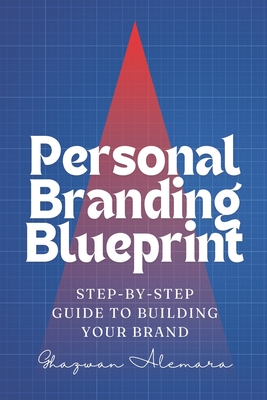 Personal Branding Blueprint: Step-by-Step Guide to Building Your Brand - Alemara, Ghazwan