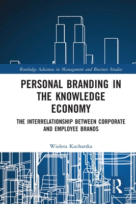Personal Branding in the Knowledge Economy: The Inter-relationship between Corporate and Employee Brands - Kucharska, Wioleta