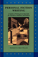 Personal Fiction Writing: A Guide to Writing from Real Life for Teachers, Students & Writers - Willis, Meredith Sue