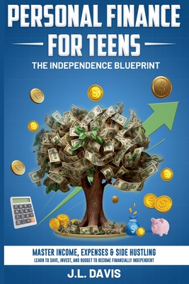 Personal Finance for Teens: The Independence Blueprint - Davis, J L