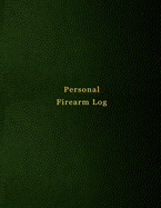 Personal Firearm Log: Record keeping notebook for gun owners Track purchase and sale, repairs, alterations and details of firearms Green print design