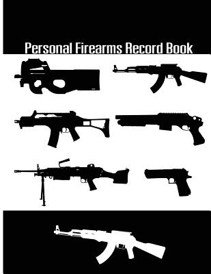 Personal Firearms Record Book: A handy and very detailed Personal Firearms Record book Acquisition and Disposition Record Book 8.5x11" 154Pages - Creative Firearms Record