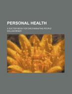 Personal Health: A Doctor Book for Discriminating People