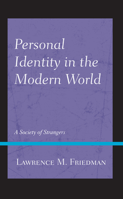 Personal Identity in the Modern World: A Society of Strangers - Friedman, Lawrence M