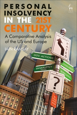 Personal Insolvency in the 21st Century: A Comparative Analysis of the US and Europe - Ramsay, Iain, Professor