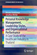 Personal Knowledge Management, Leadership Styles, and Organisational Performance: A Case Study of the Healthcare Industry in Thailand