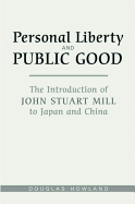 Personal Liberty and Public Good: The Introduction of John Stuart Mill to Japan and China