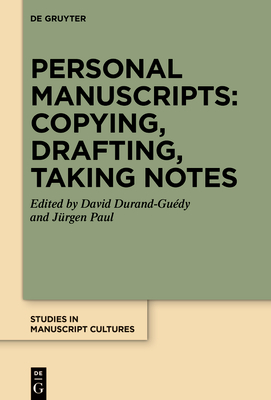 Personal Manuscripts: Copying, Drafting, Taking Notes - Durand-Gudy, David (Editor), and Paul, Jrgen (Editor)