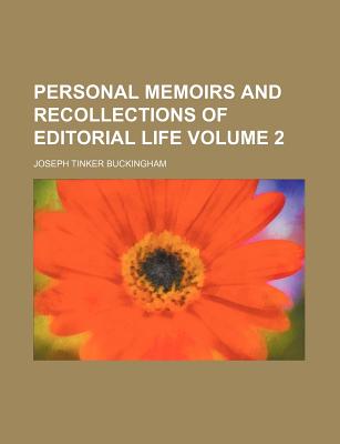Personal Memoirs and Recollections of Editorial Life Volume 2 - Buckingham, Joseph Tinker