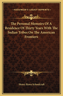 Personal Memoirs of a Residence of Thirty Years with the Indian Tribes on the American Frontiers: With Brief Notices of Passing Events, Facts, and Opinions, A.D. 1812 to A.D. 1842