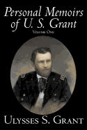 Personal Memoirs of U. S. Grant, Volume One, History, Biography