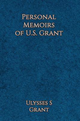 Personal Memoirs of Ulysses S. Grant - Grant, Ulysses Simpson