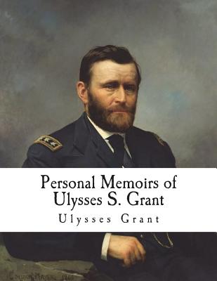 Personal Memoirs of Ulysses S. Grant - Grant, Ulysses S