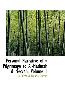 Personal Narrative of a Pilgrimage to Al-Madinah a Meccah, Volume 1 - Burton, Richard Francis, Sir