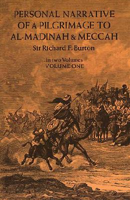 Personal Narrative of a Pilgrimage to Al-Madinah and Meccah, Volume One: Volume 1 - Burton, Richard, Sir