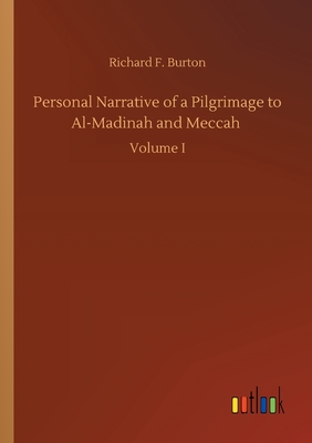 Personal Narrative of a Pilgrimage to Al-Madinah and Meccah - Burton, Richard F