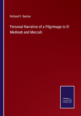 Personal Narrative of a Pilgrimage to El Medinah and Meccah - Burton, Richard F