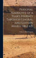 Personal Narrative of a Year's Journey Through Central and Eastern Arabia (1862-63)