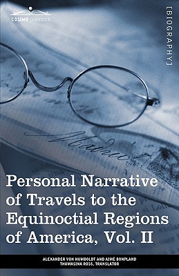 Personal Narrative of Travels to the Equinoctial Regions of America, Vol. II (in 3 Volumes): During the Years 1799-1804 - Von Humboldt, Alexander, and Bonpland, Aime, and Ross, Thomasina (Translated by)