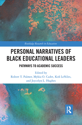 Personal Narratives of Black Educational Leaders: Pathways to Academic Success - Palmer, Robert T., and O. Cadet, Mykia, and LeNiles, Kofi